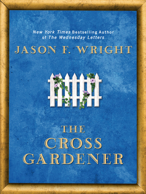 Title details for The Cross Gardener by Jason F. Wright - Available